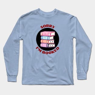 Sorry I'm Booked | Book Pun Long Sleeve T-Shirt